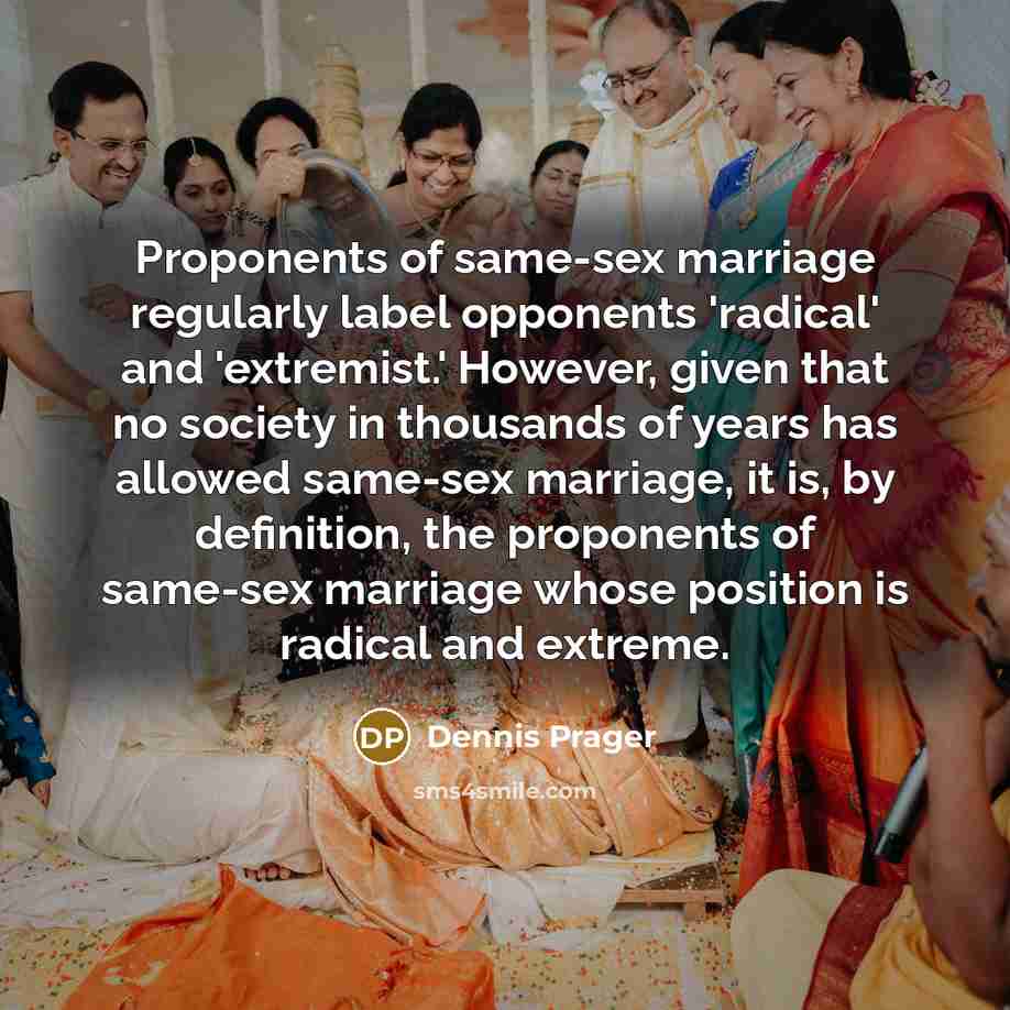 “Proponents of same-sex marriage regularly label opponents 'radical' and 'extremist.'…” quote by Dennis Prager