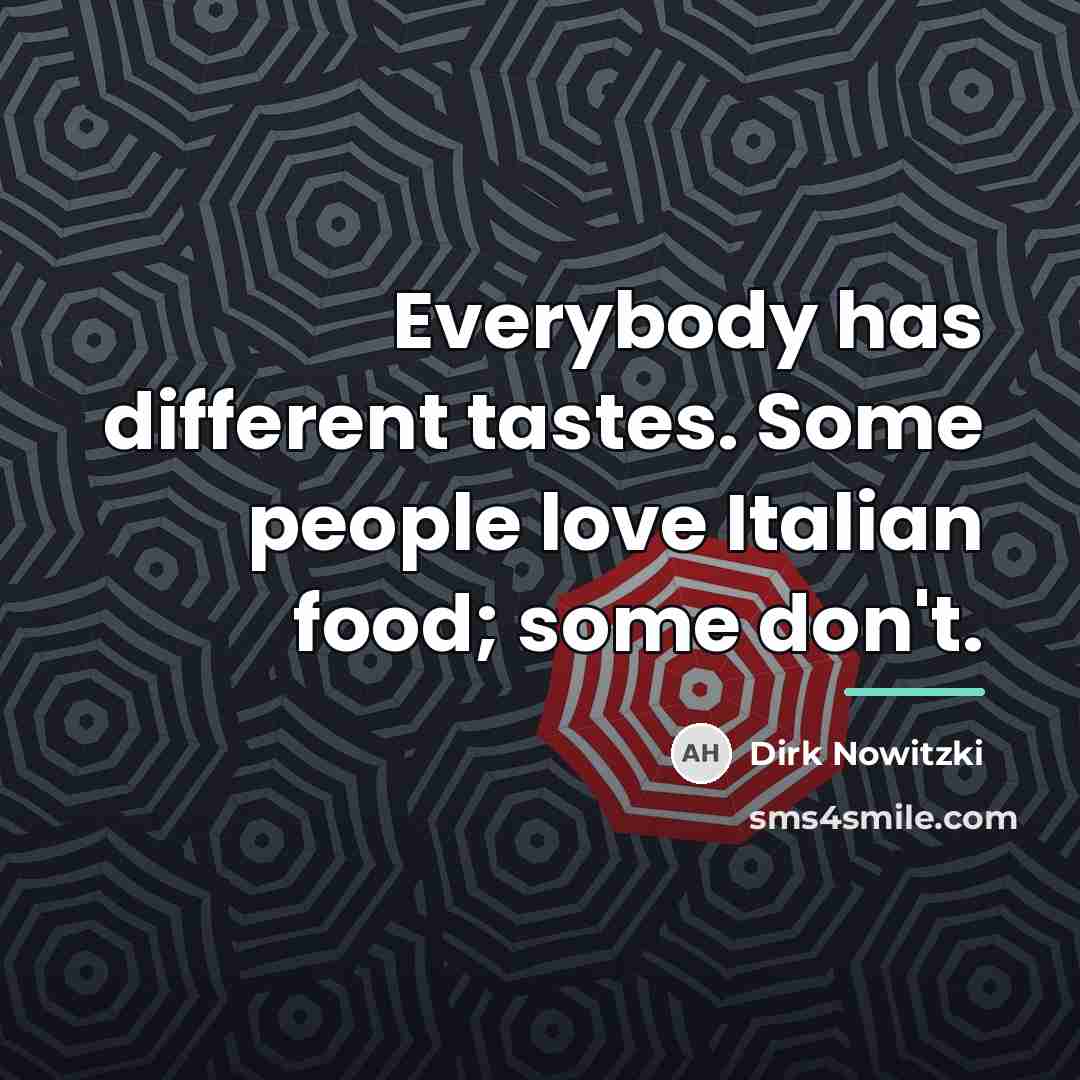 “Everybody has different tastes. Some people love Italian food; some…” quote by Dirk Nowitzki