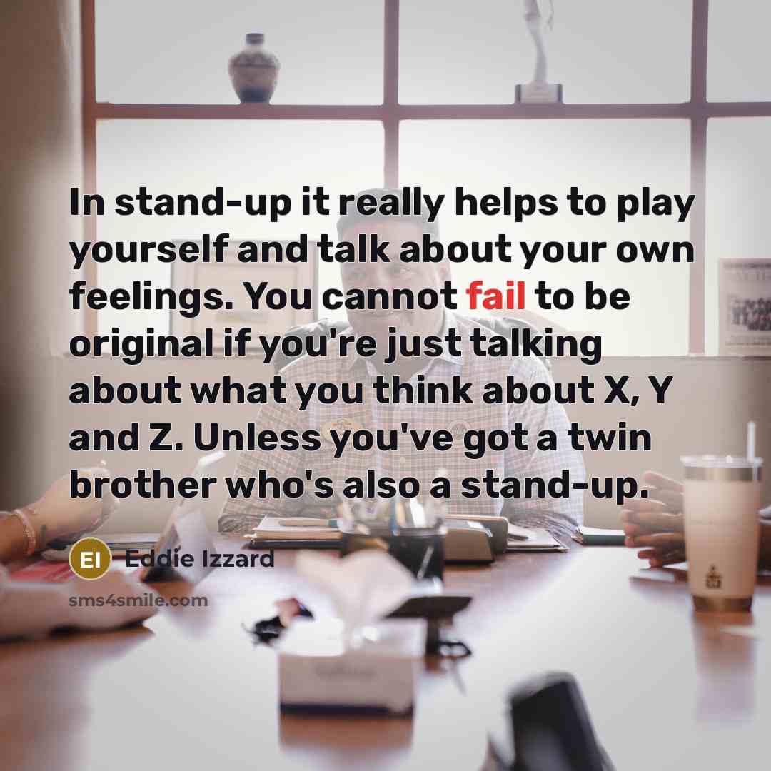 “In stand-up it really helps to play yourself and talk…” quote by Eddie Izzard
