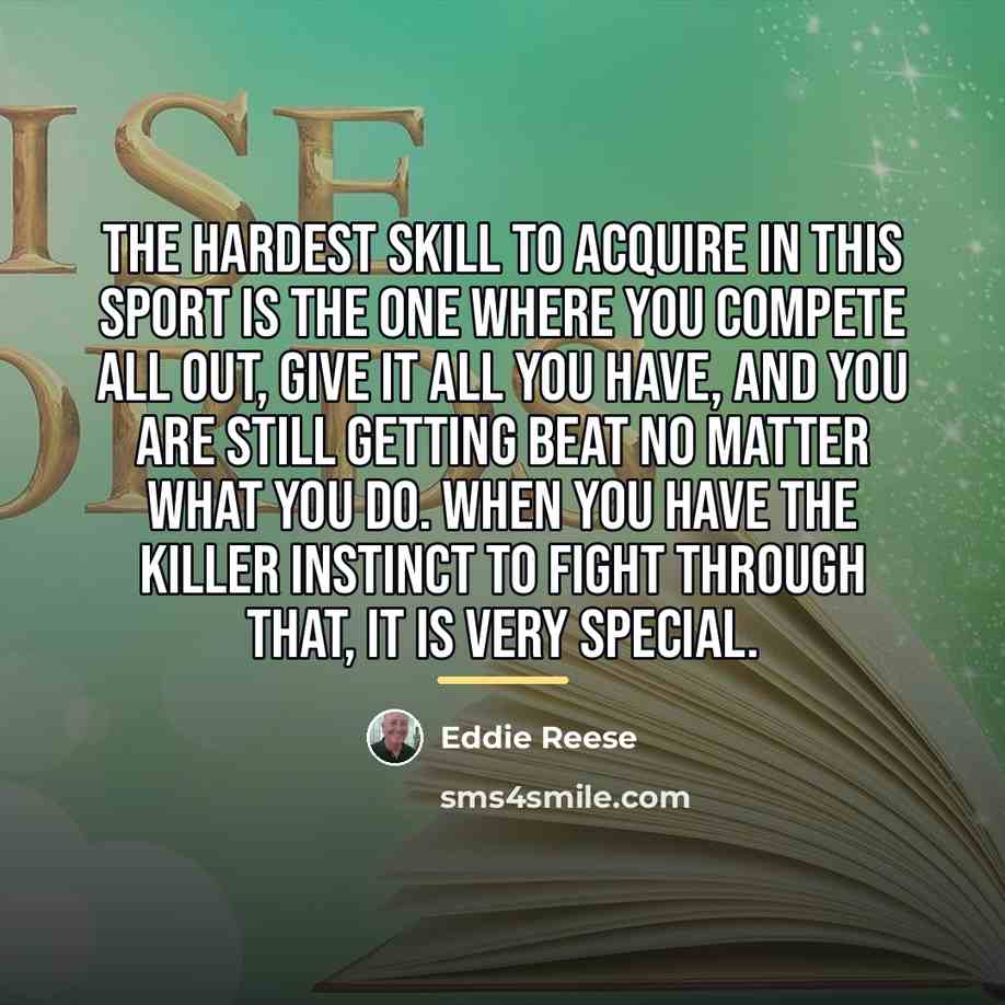 “The hardest skill to acquire in this sport is the…” quote by Eddie Reese