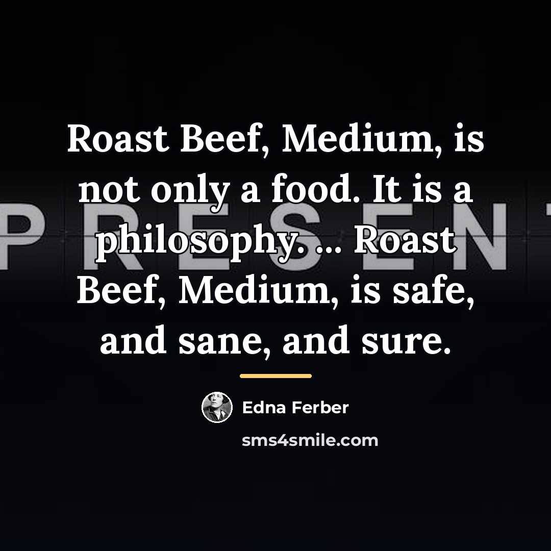 “Roast Beef, Medium, is not only a food. It is…” quote by Edna Ferber
