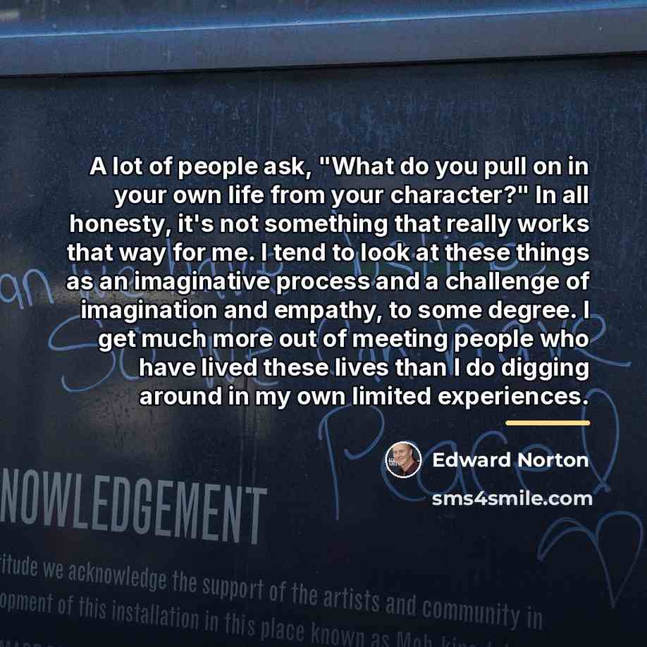 “A lot of people ask, "What do you pull on…” quote by Edward Norton