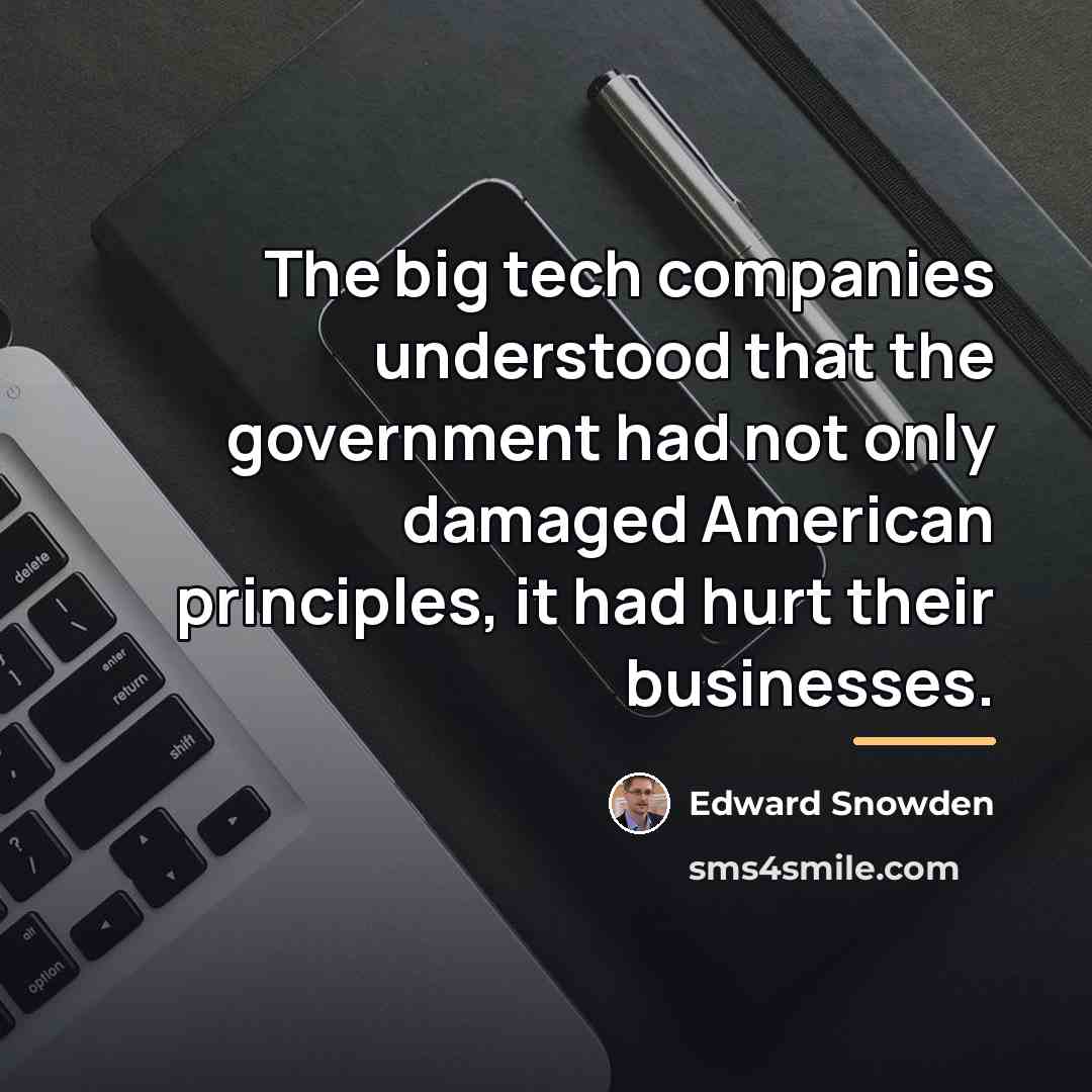 “The big tech companies understood that the government had not…” quote by Edward Snowden