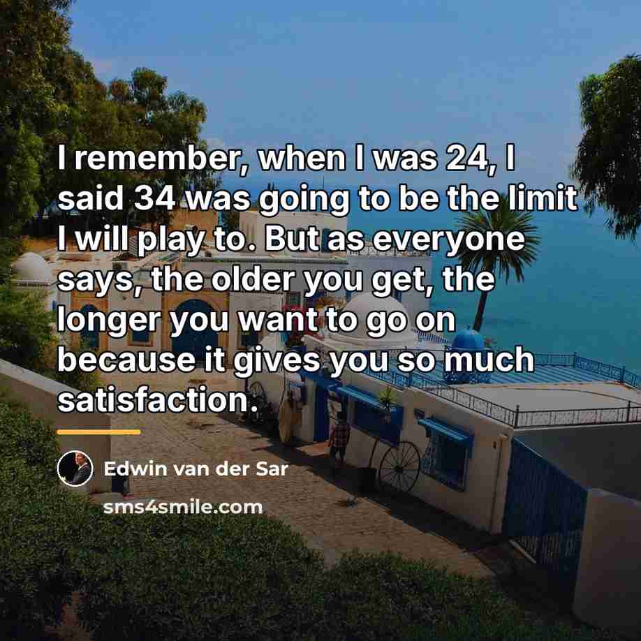 “I remember, when I was 24, I said 34 was…” quote by Edwin van der Sar