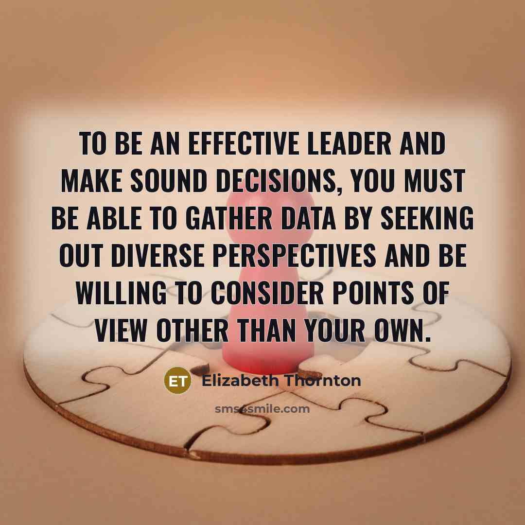 “To be an effective leader and make sound decisions, you…” quote by Elizabeth Thornton