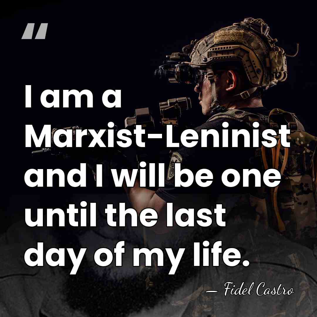 I am a Marxist-Leninist and I will be one until the last&hellip; - Fidel Castro