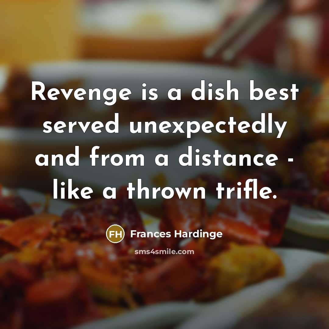 “Revenge is a dish best served unexpectedly and from a…” quote by Frances Hardinge