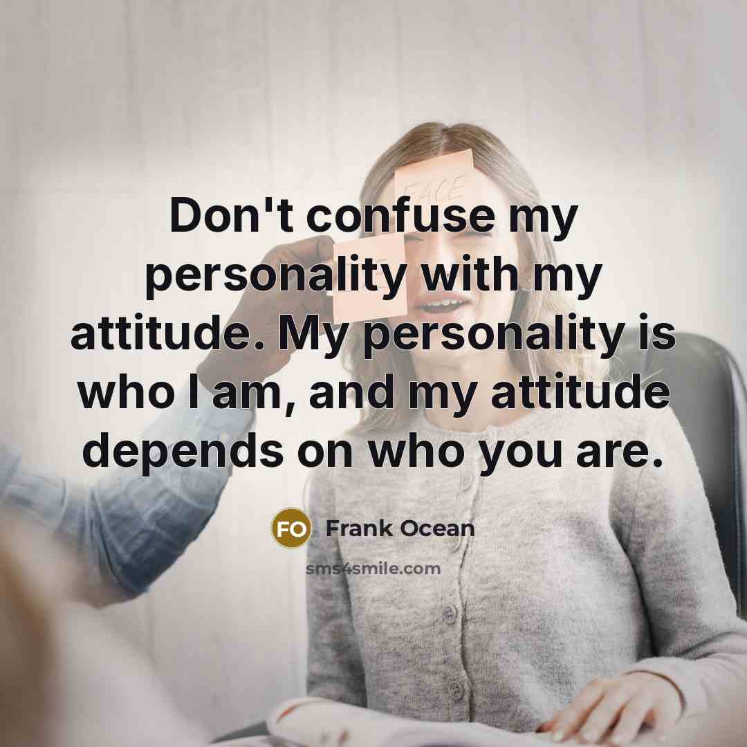 “Don't confuse my personality with my attitude. My personality is…” quote by Frank Ocean