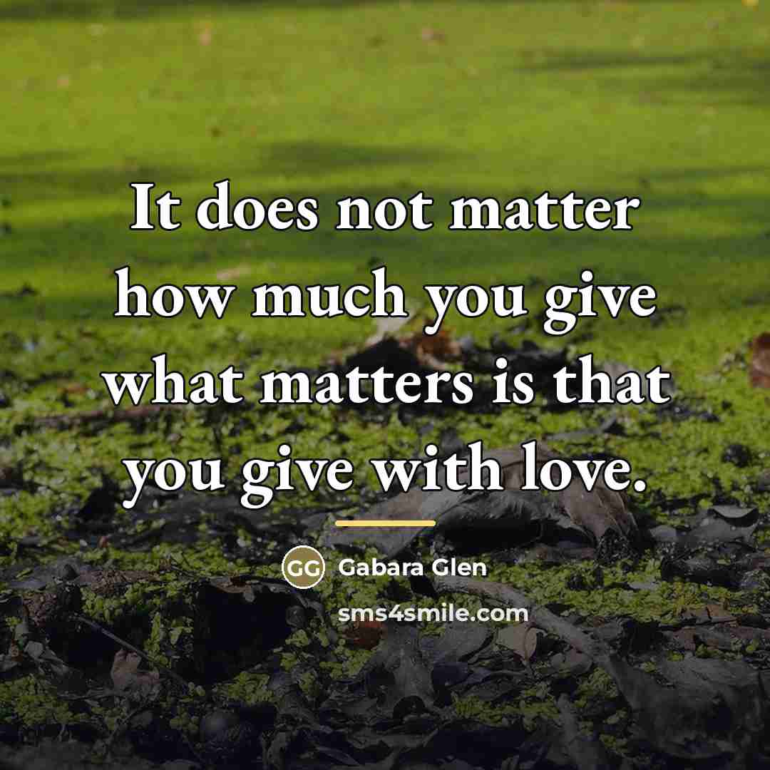 “It does not matter how much you give what matters…” quote by Gabara Glen