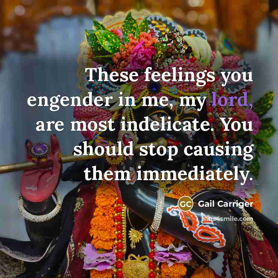 “These feelings you engender in me, my lord, are most…” quote by Gail Carriger