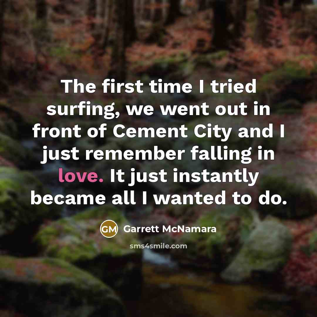 “The first time I tried surfing, we went out in…” quote by Garrett McNamara