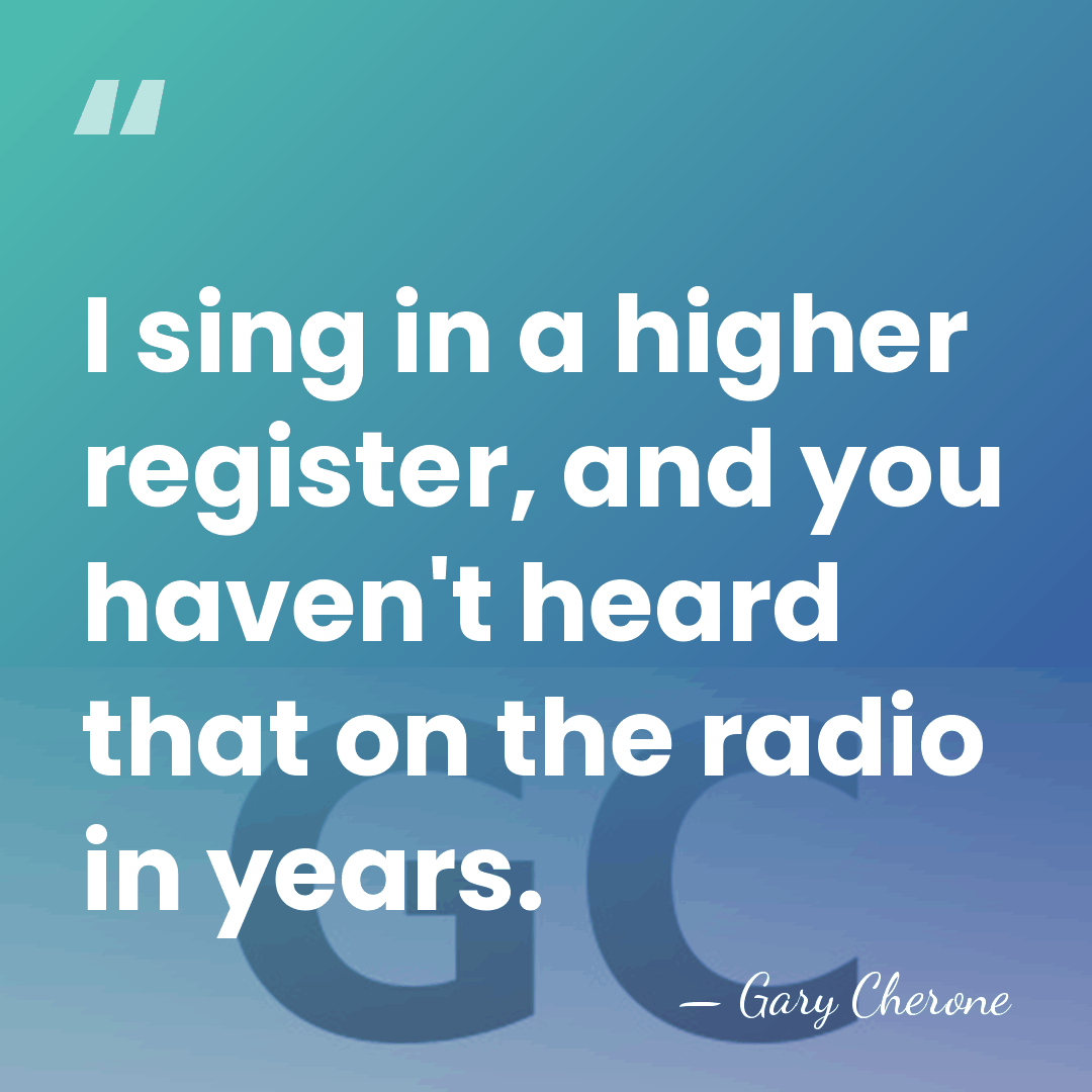 I sing in a higher register, and you haven't heard that on&hellip; - Gary Cherone