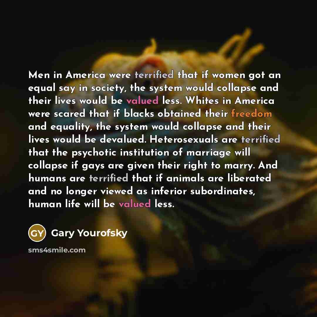 “Men in America were terrified that if women got an…” quote by Gary Yourofsky