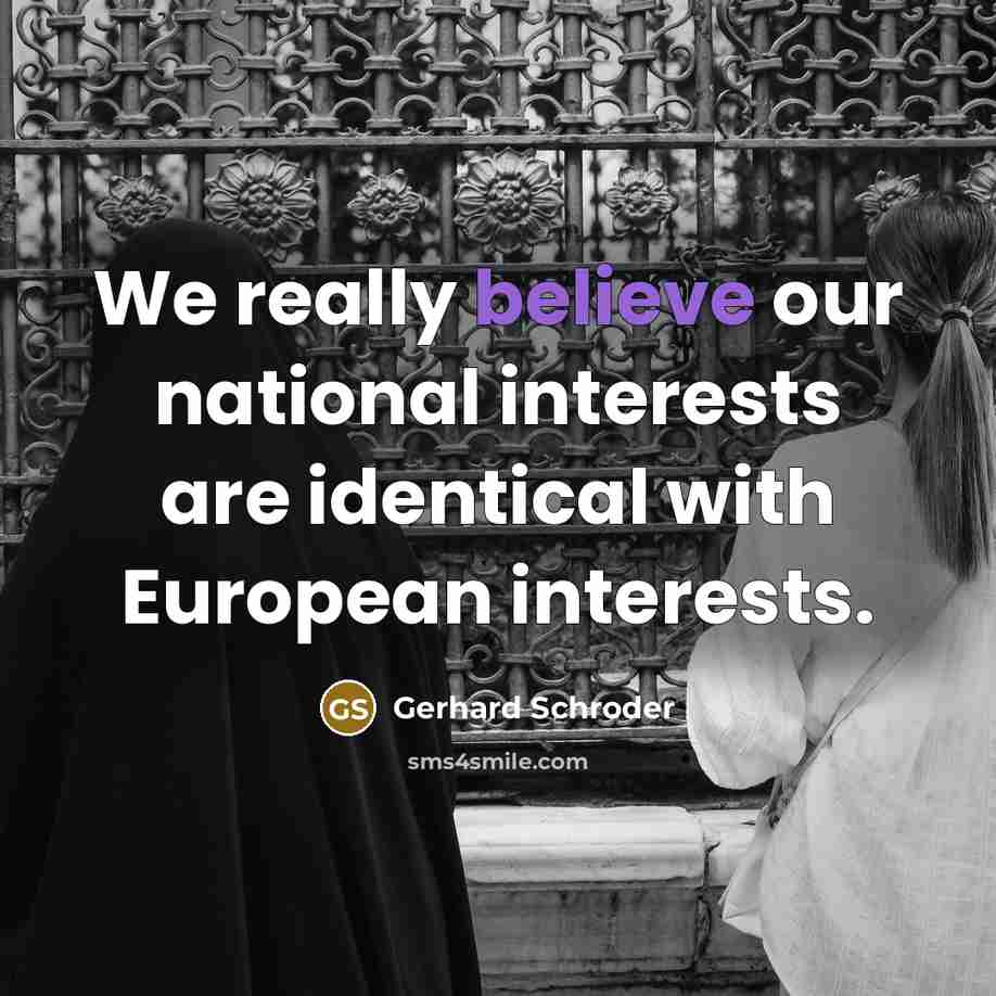 “We really believe our national interests are identical with European…” quote by Gerhard Schroder