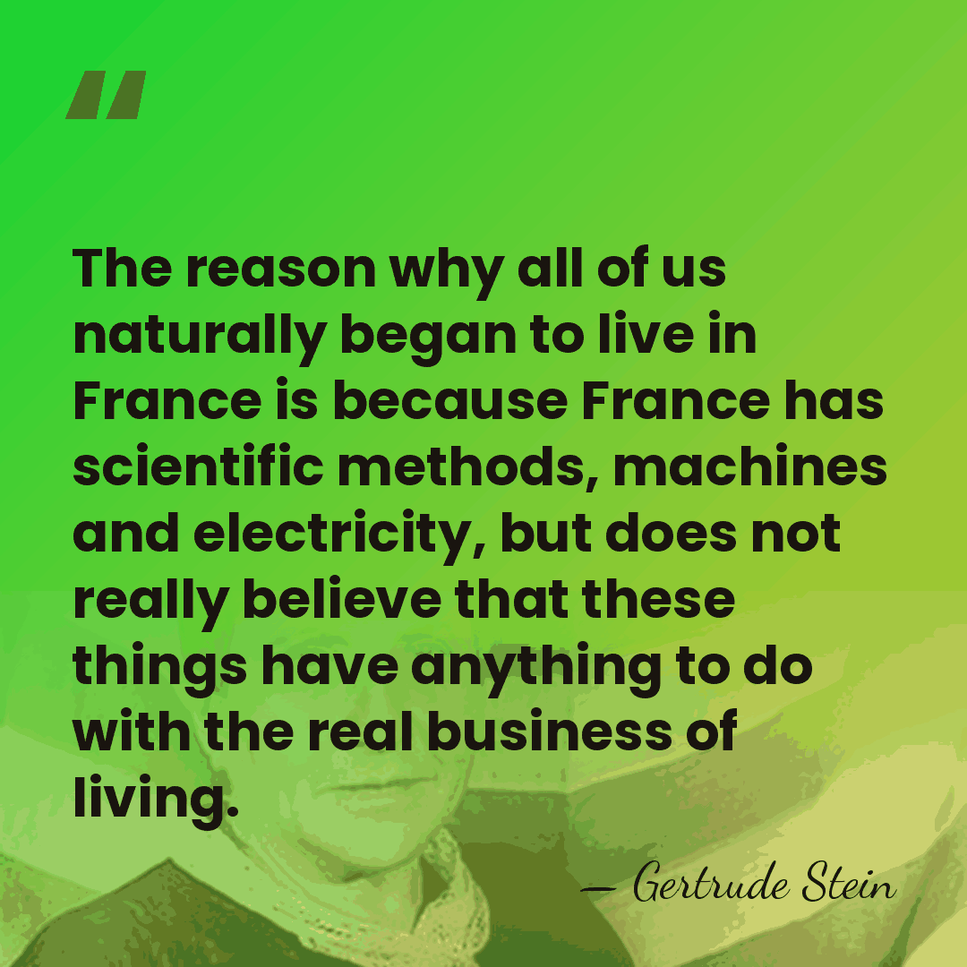 The reason why all of us naturally began to live in France&hellip; - Gertrude Stein