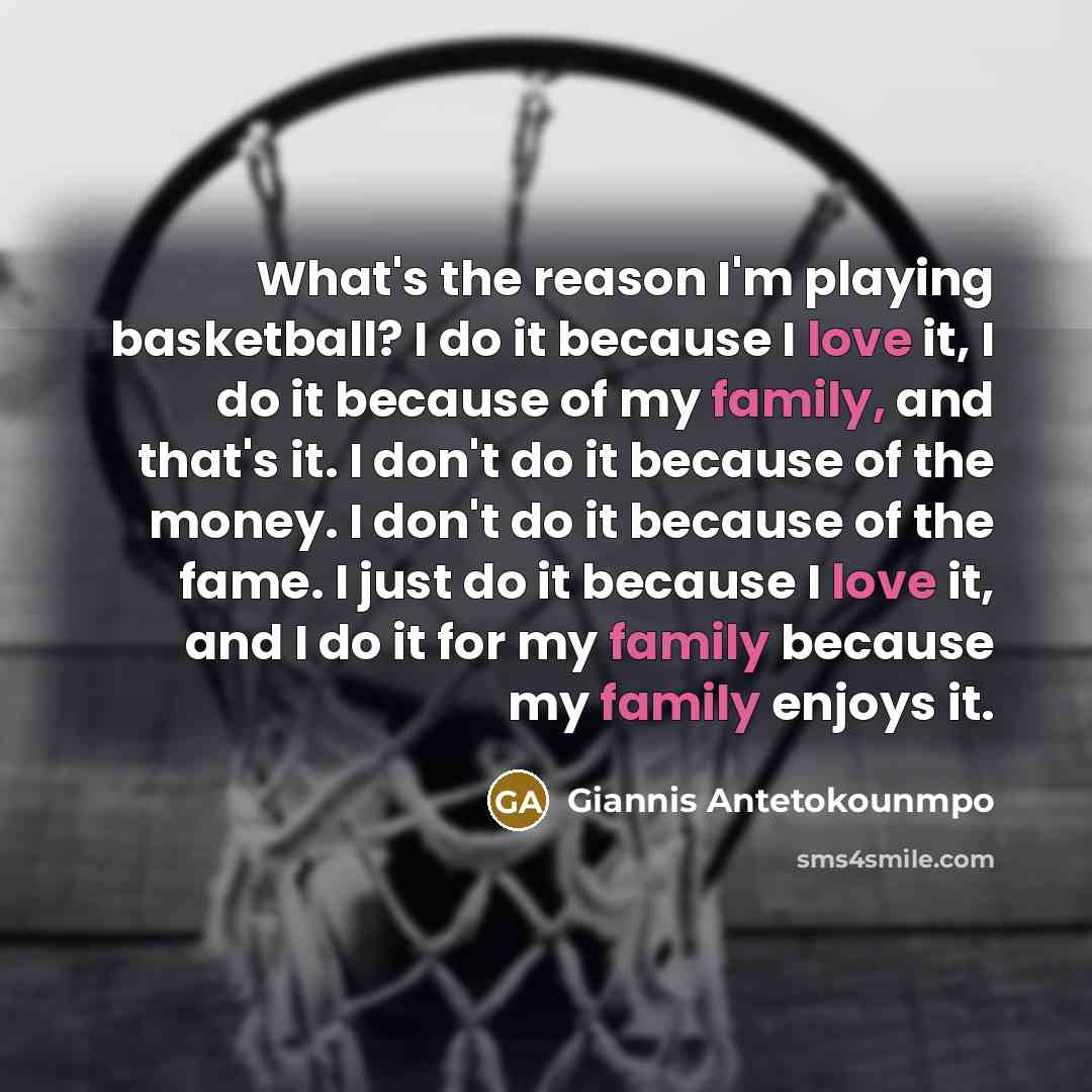 “What's the reason I'm playing basketball? I do it because…” quote by Giannis Antetokounmpo