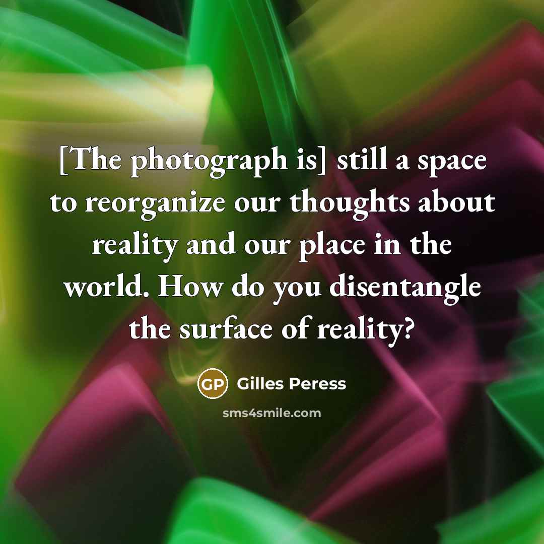 “[The photograph is] still a space to reorganize our thoughts…” quote by Gilles Peress