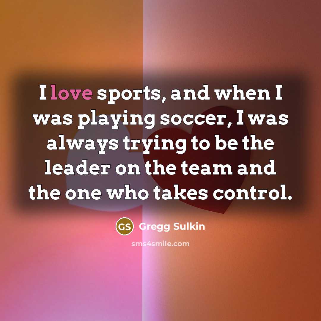 “I love sports, and when I was playing soccer, I…” quote by Gregg Sulkin