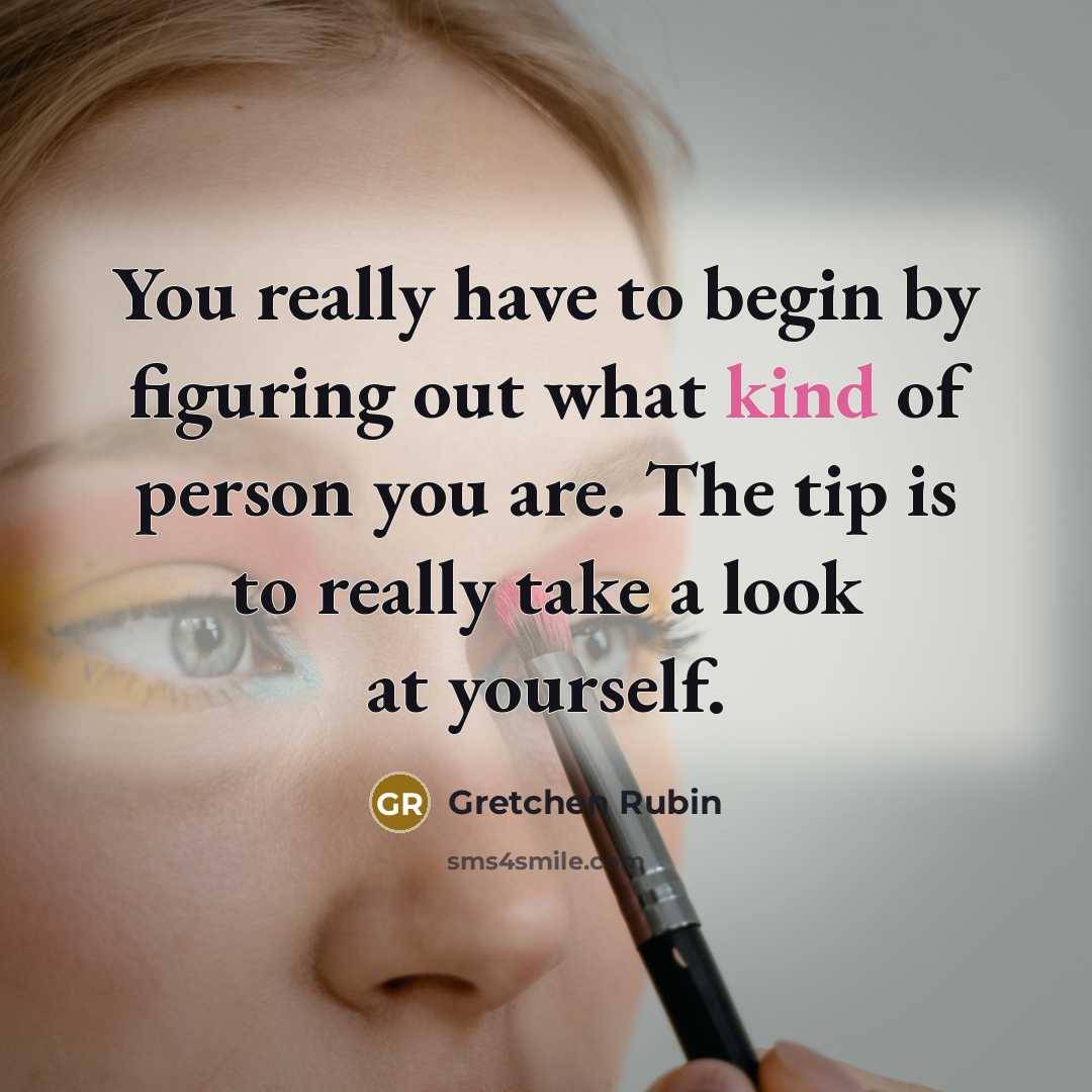 “You really have to begin by figuring out what kind…” quote by Gretchen Rubin