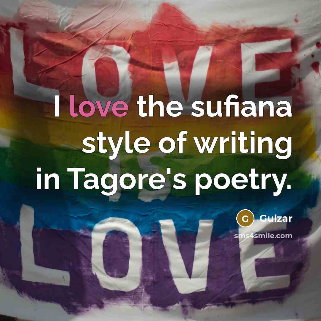 “I love the sufiana style of writing in Tagore's poetry.…” quote by Gulzar