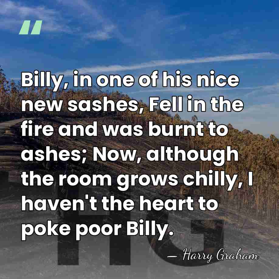 Billy, in one of his nice new sashes, Fell in the fire&hellip; - Harry Graham