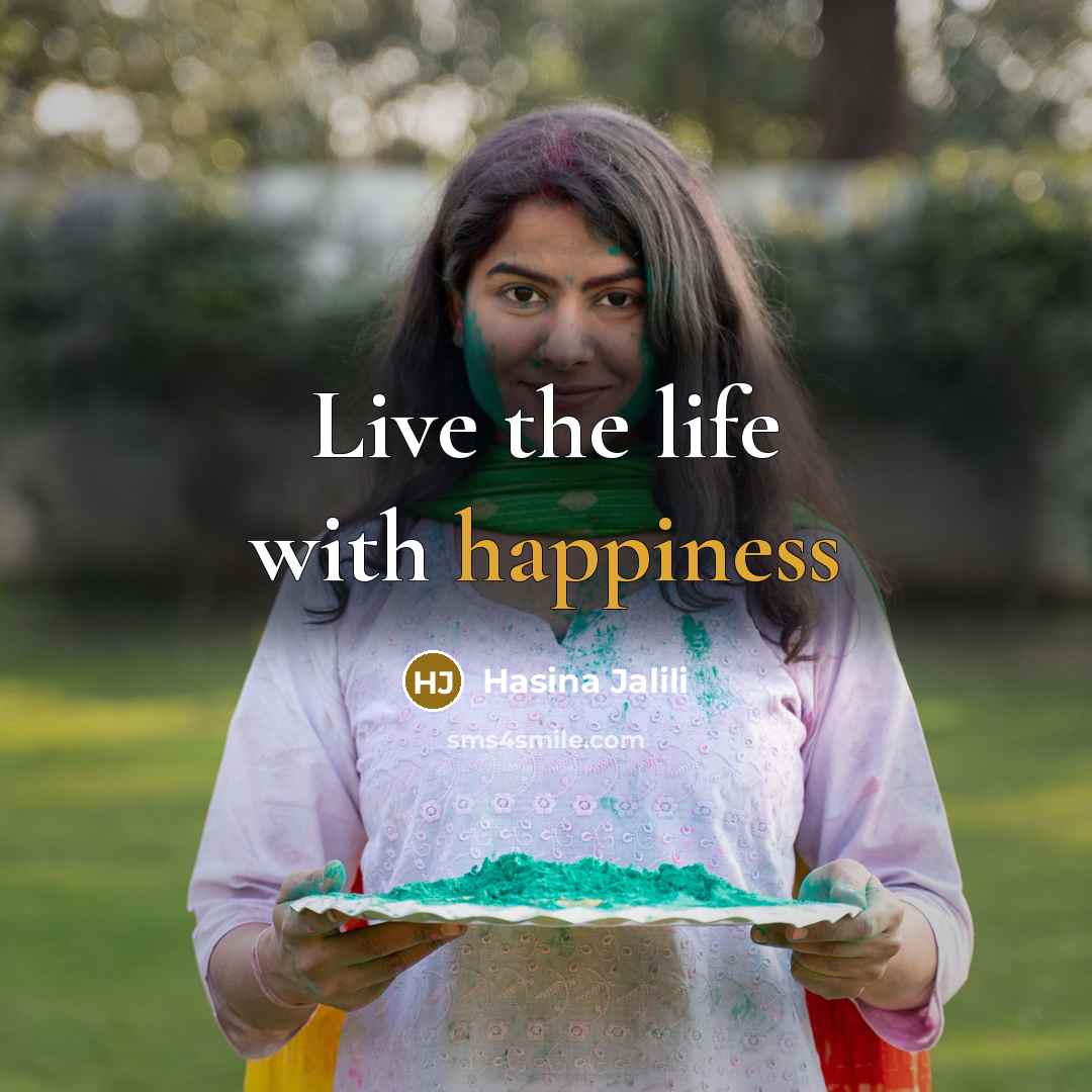 “Live the life with happiness…” quote by Hasina Jalili