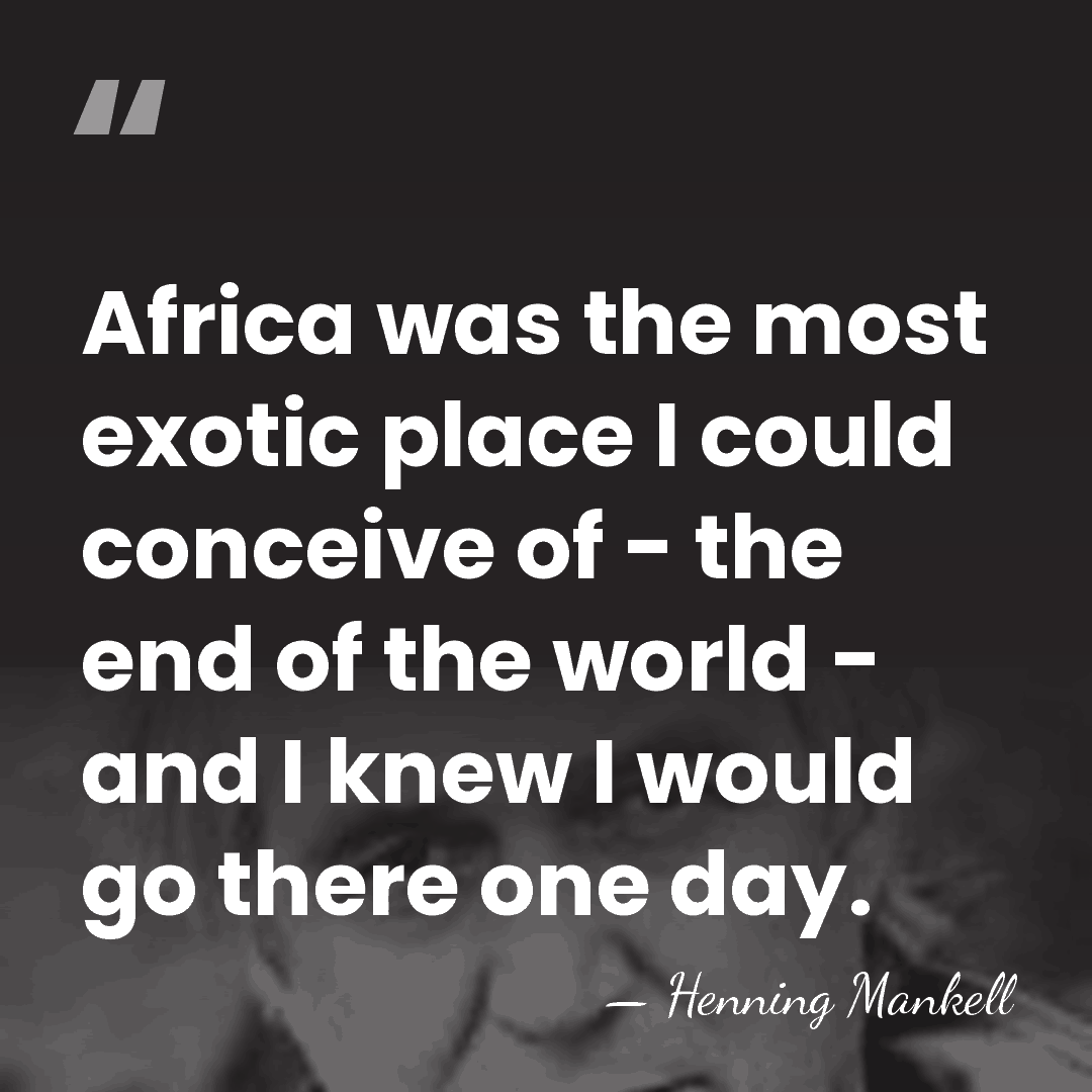 Africa was the most exotic place I could conceive of - the&hellip; - Henning Mankell