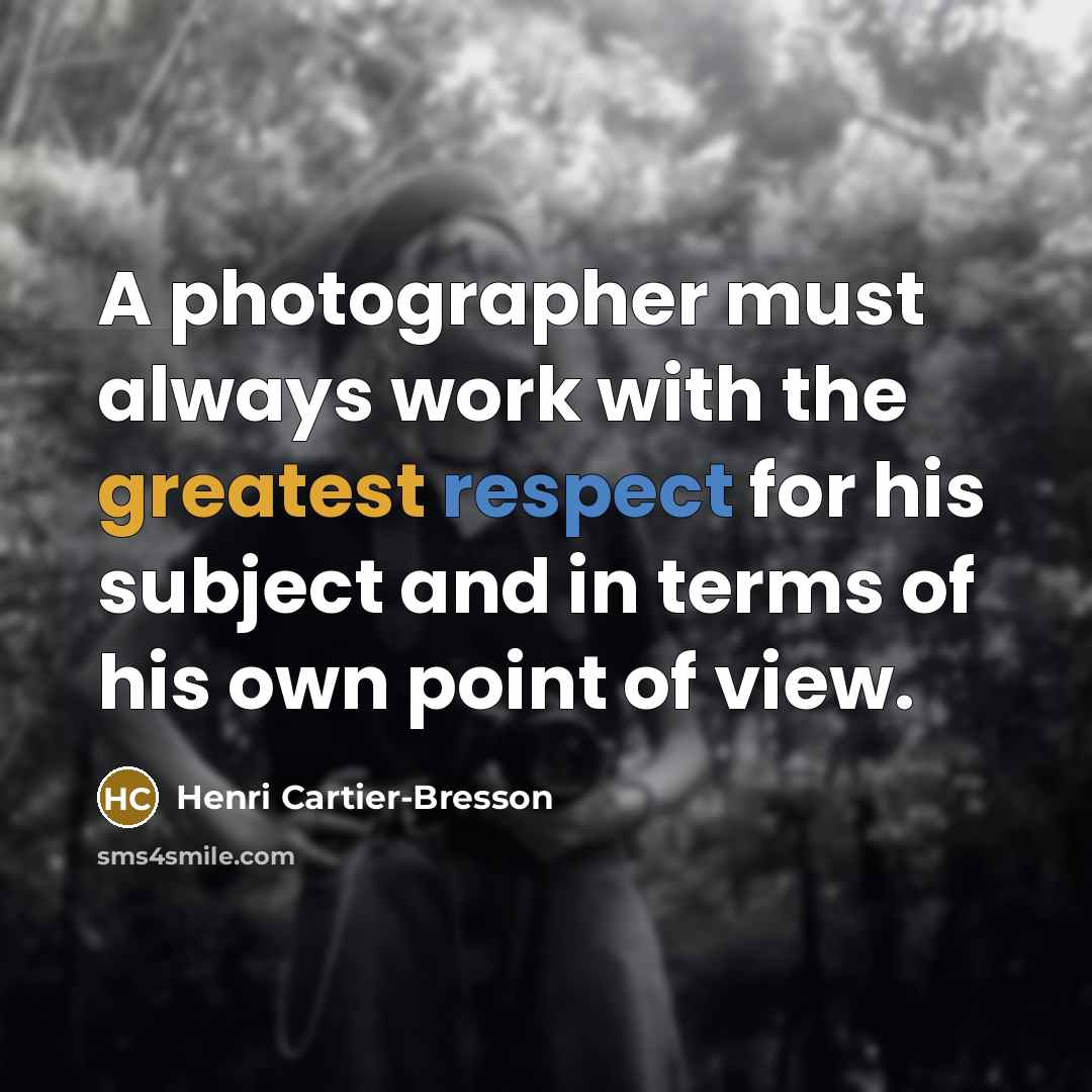 “A photographer must always work with the greatest respect for…” quote by Henri Cartier-Bresson
