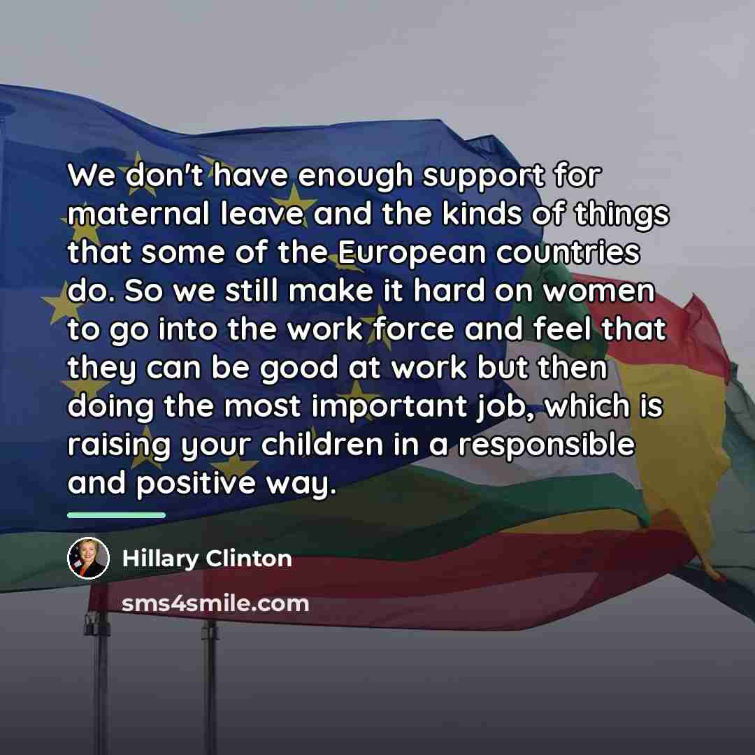 “We don't have enough support for maternal leave and the…” quote by Hillary Clinton