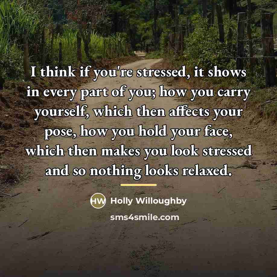 “I think if you're stressed, it shows in every part…” quote by Holly Willoughby