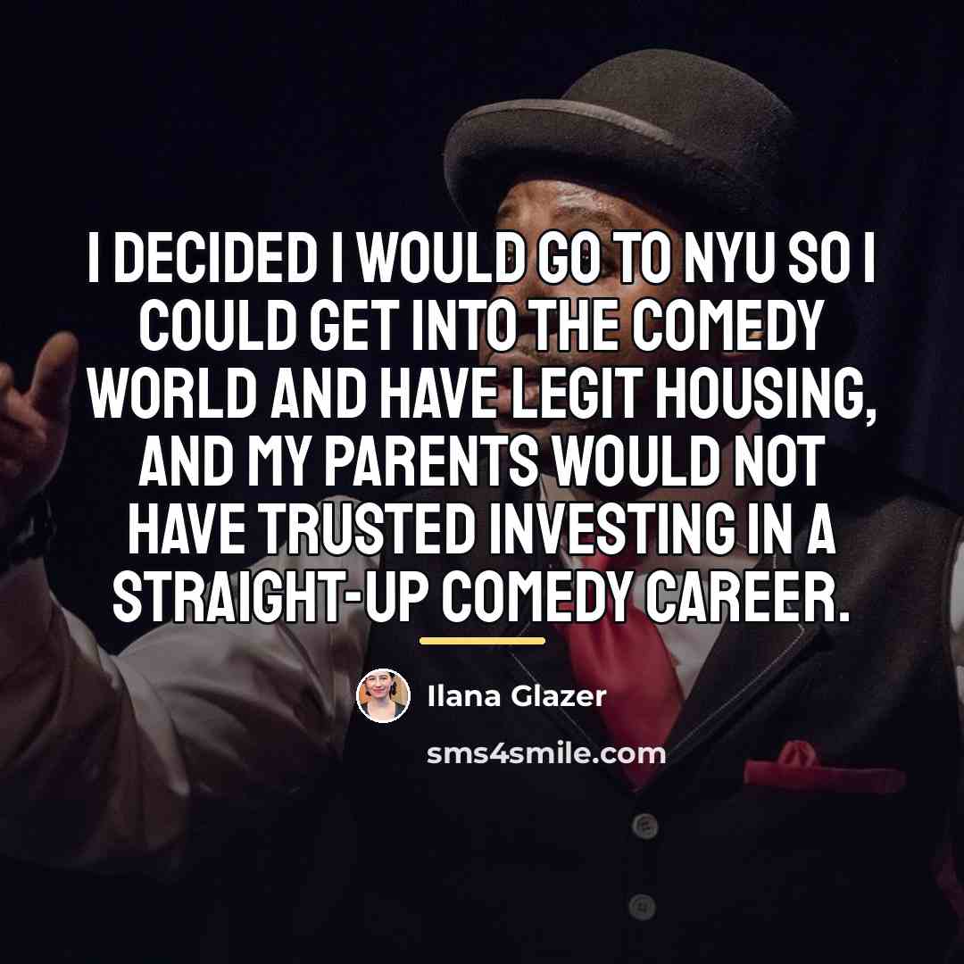 “I decided I would go to NYU so I could…” quote by Ilana Glazer