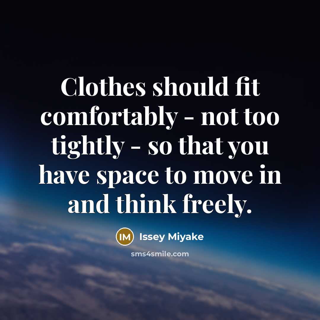 “Clothes should fit comfortably - not too tightly - so…” quote by Issey Miyake