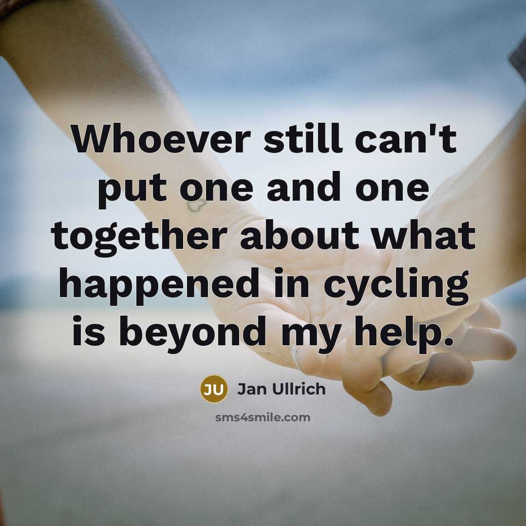 “Whoever still can't put one and one together about what…” quote by Jan Ullrich