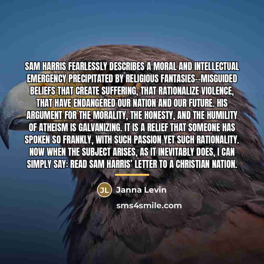 “Sam Harris fearlessly describes a moral and intellectual emergency precipitated…” quote by Janna Levin