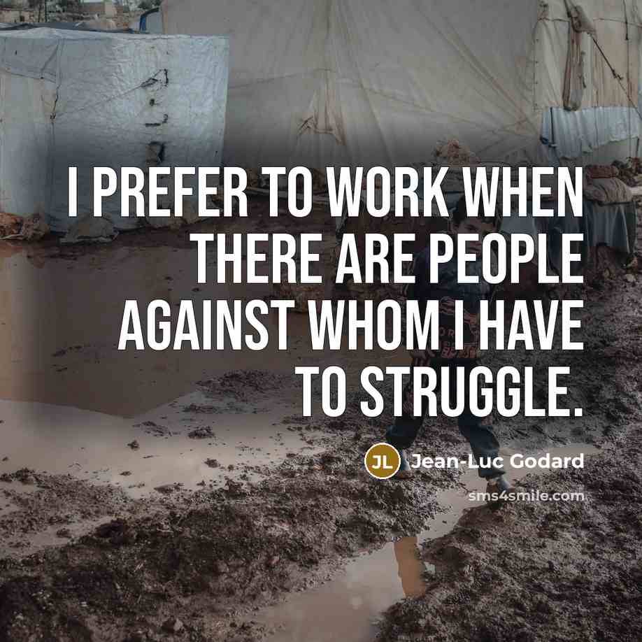 “I prefer to work when there are people against whom…” quote by Jean-Luc Godard