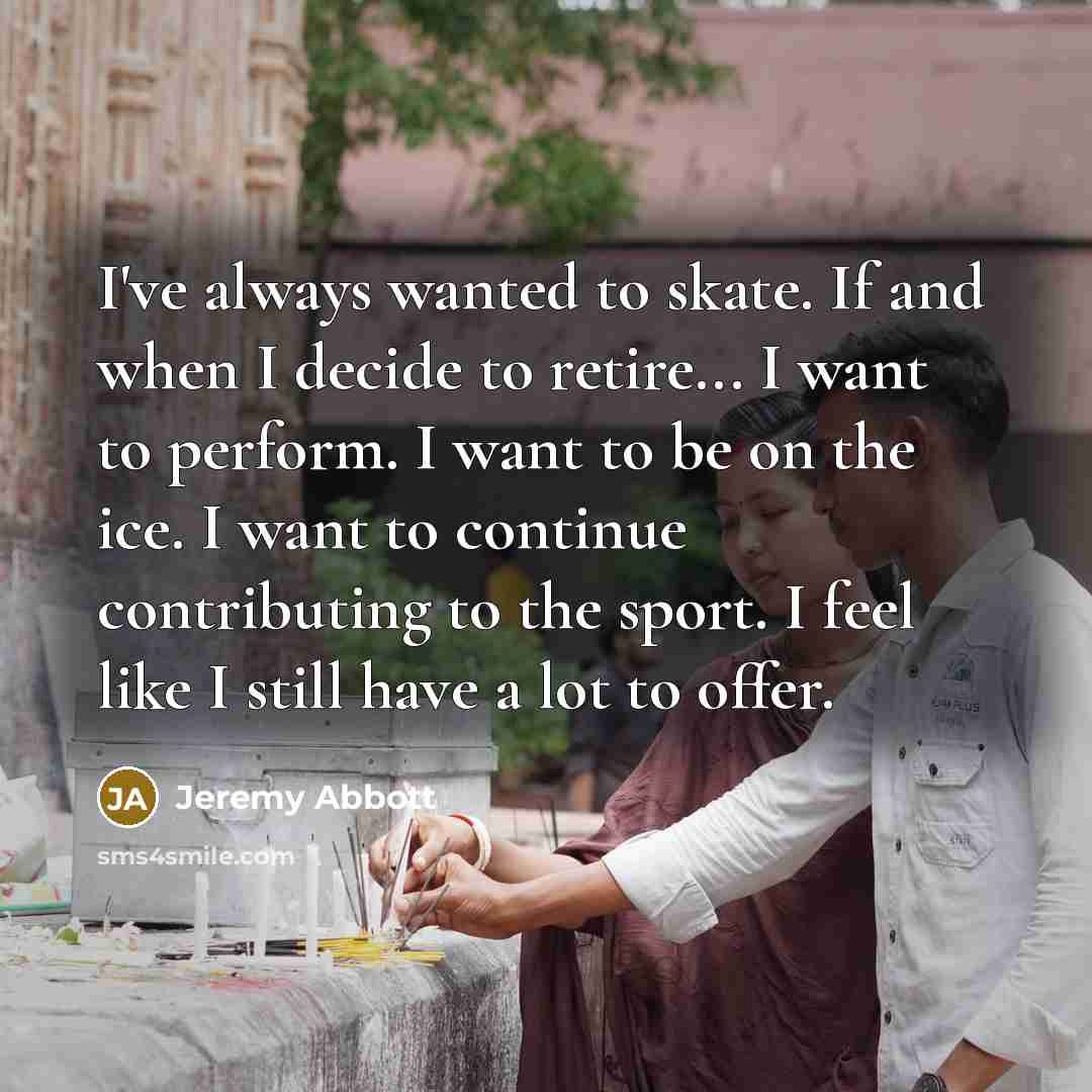 “I've always wanted to skate. If and when I decide…” quote by Jeremy Abbott
