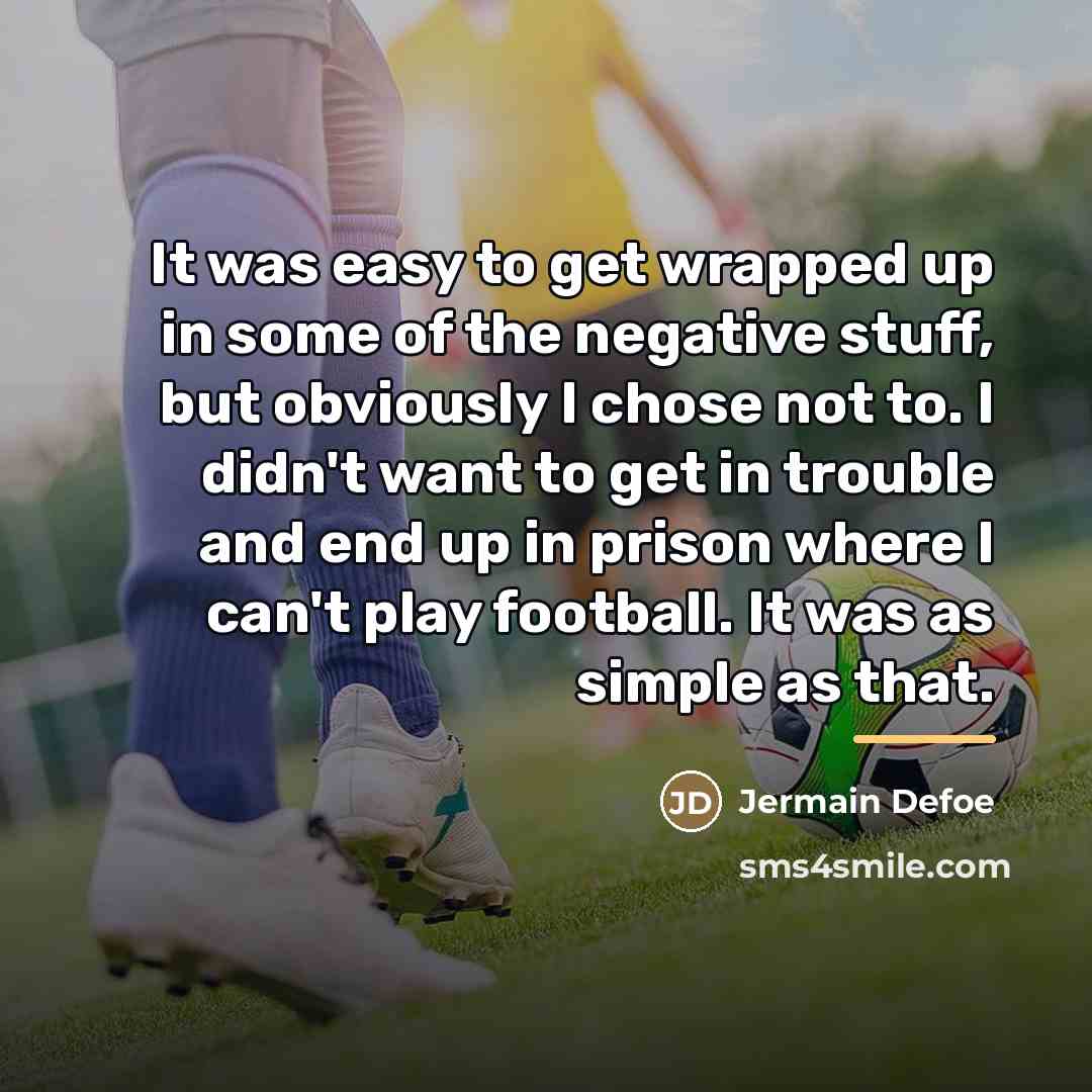 “It was easy to get wrapped up in some of…” quote by Jermain Defoe