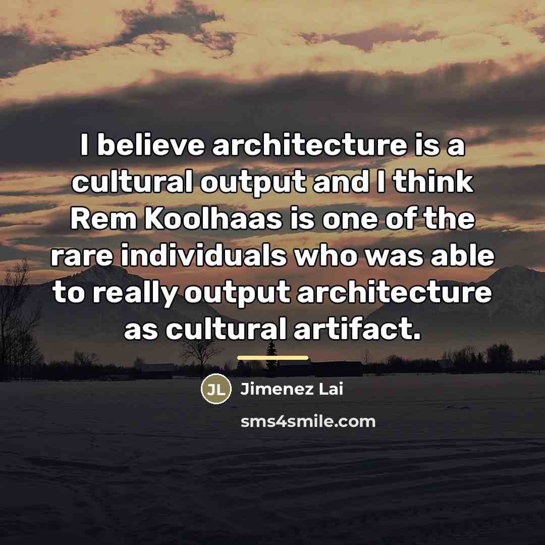 “I believe architecture is a cultural output and I think…” quote by Jimenez Lai