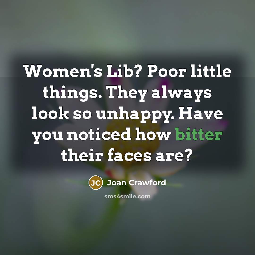 “Women's Lib? Poor little things. They always look so unhappy.…” quote by Joan Crawford