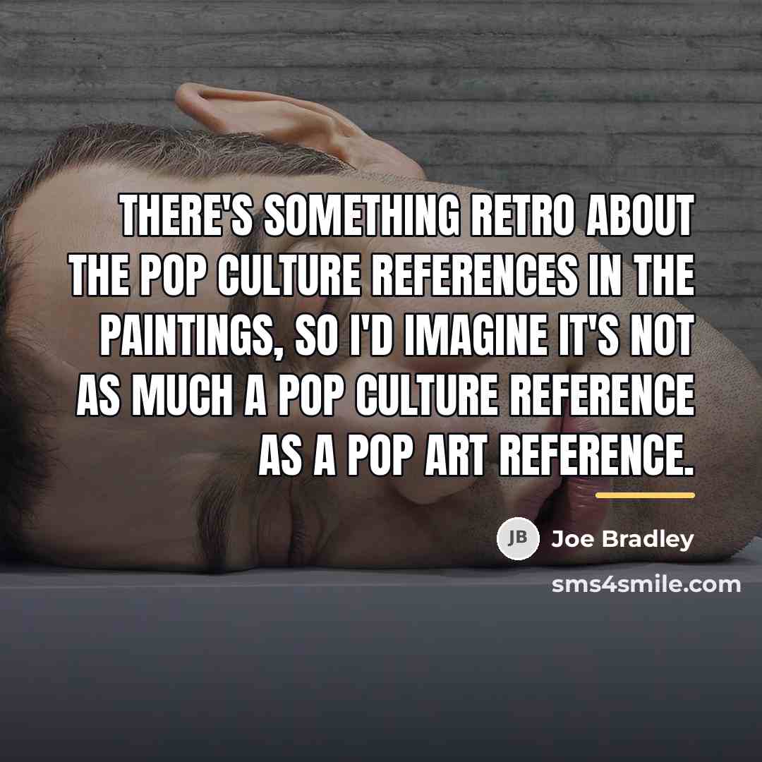 “There's something retro about the pop culture references in the…” quote by Joe Bradley