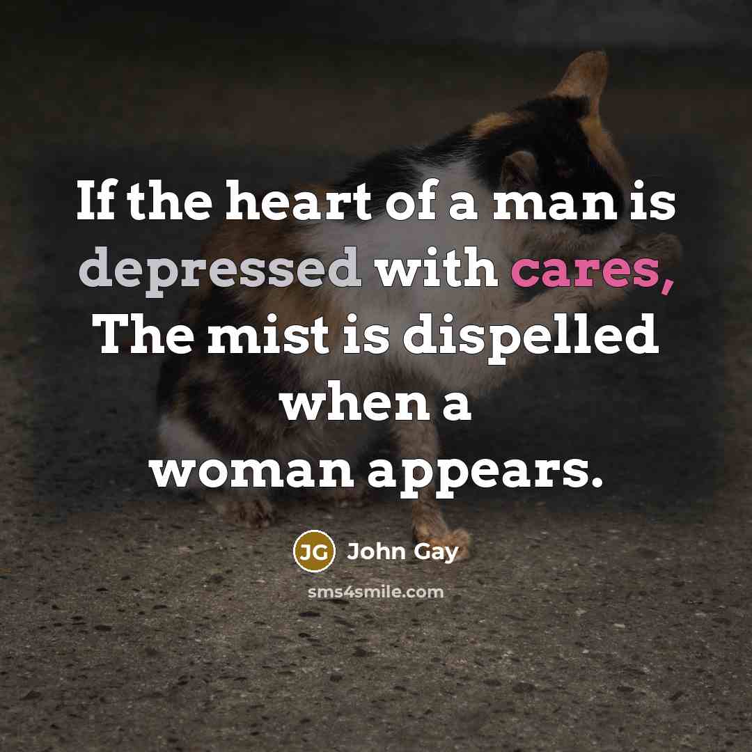 “If the heart of a man is depressed with cares,…” quote by John Gay