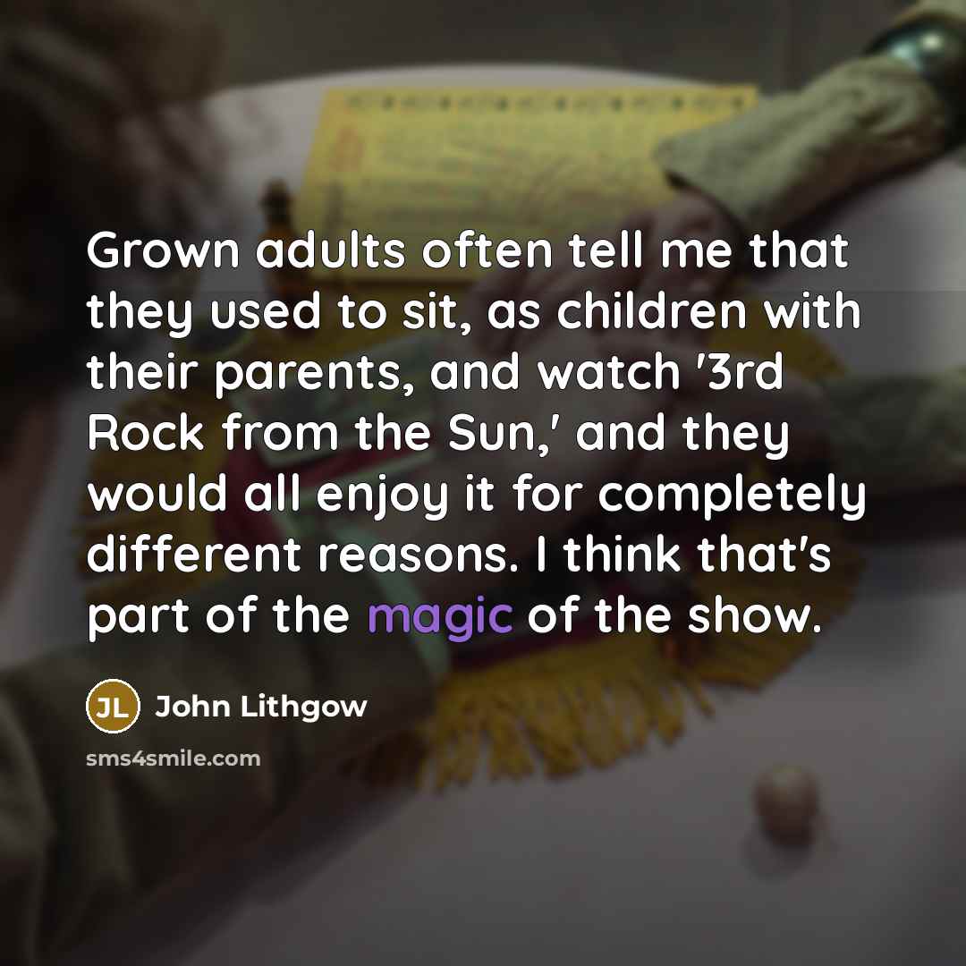 “Grown adults often tell me that they used to sit,…” quote by John Lithgow