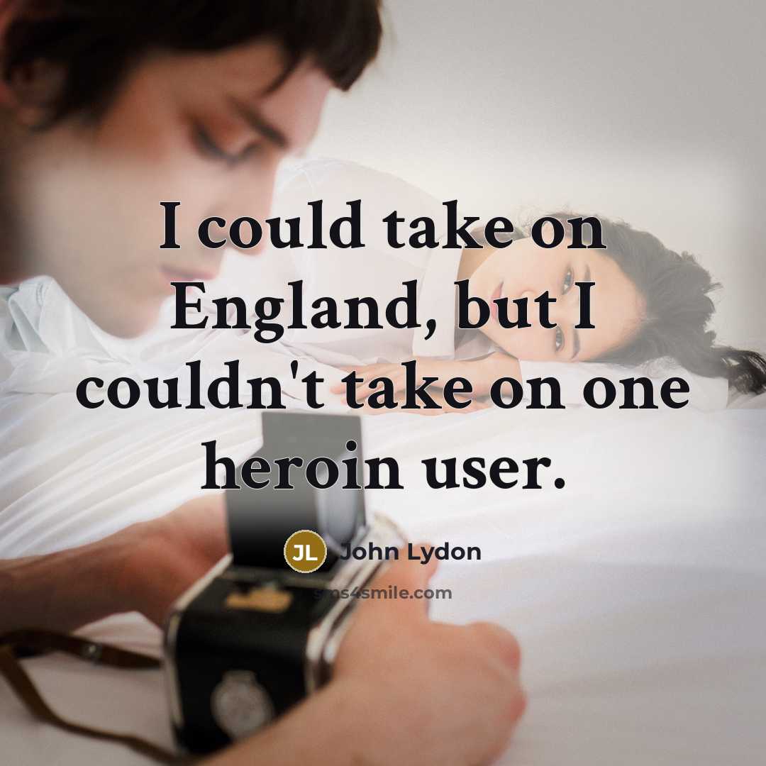 “I could take on England, but I couldn't take on…” quote by John Lydon
