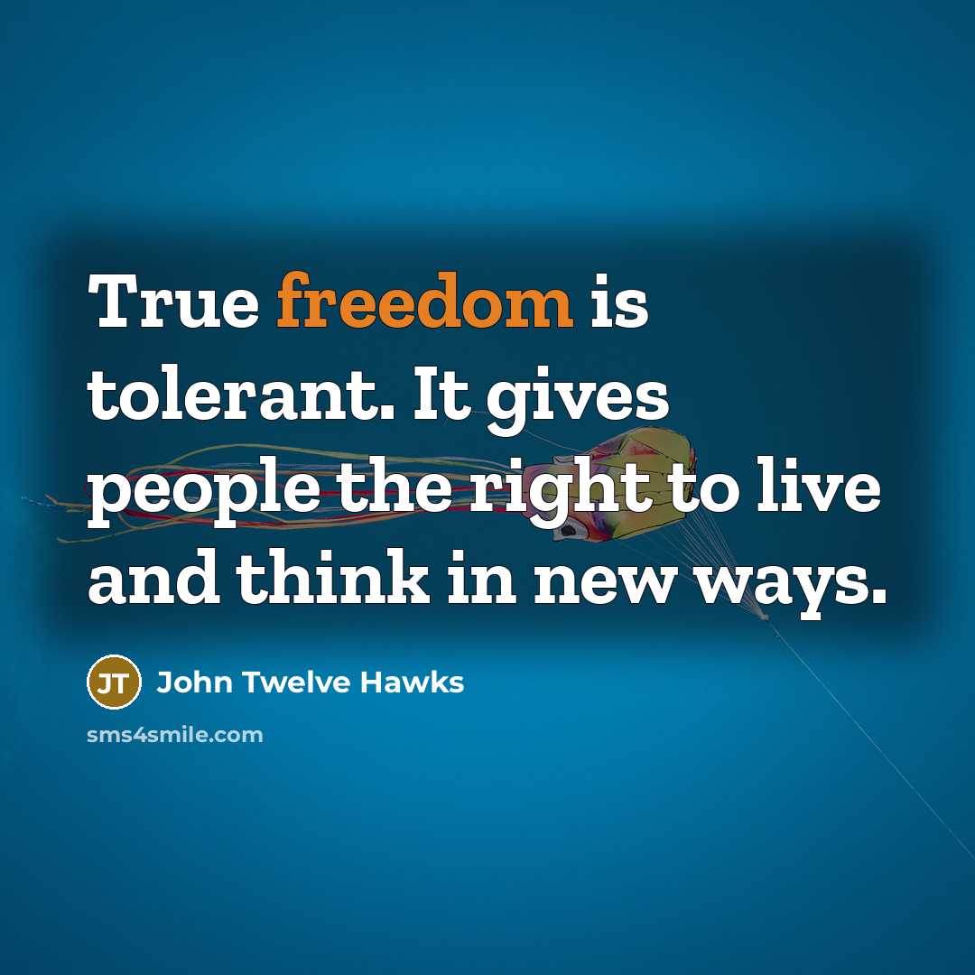 “True freedom is tolerant. It gives people the right to…” quote by John Twelve Hawks