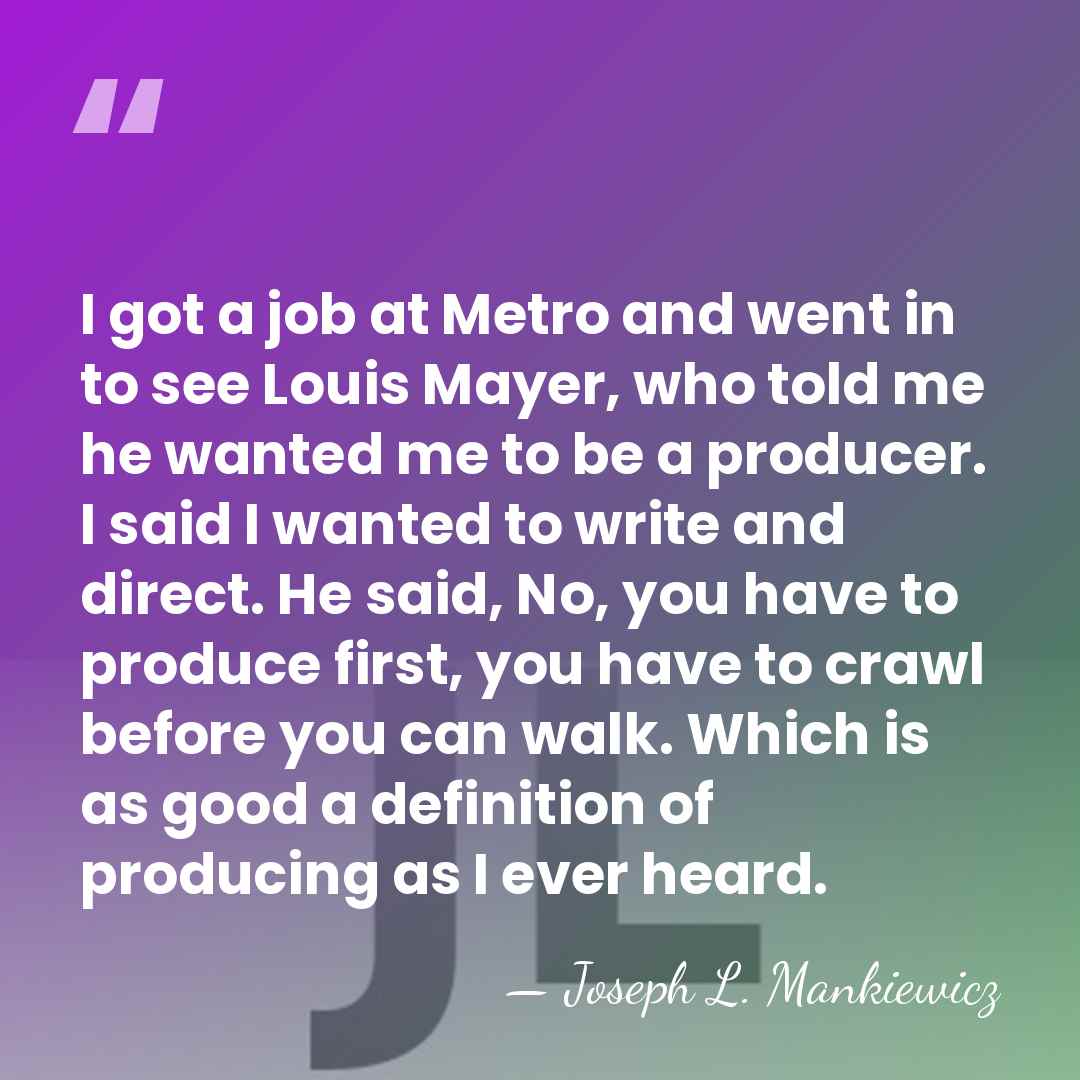 I got a job at Metro and went in to see Louis&hellip; - Joseph L. Mankiewicz