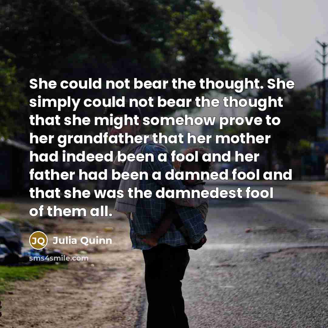 “She could not bear the thought. She simply could not…” quote by Julia Quinn