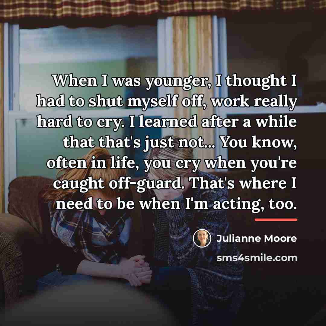 “When I was younger, I thought I had to shut…” quote by Julianne Moore