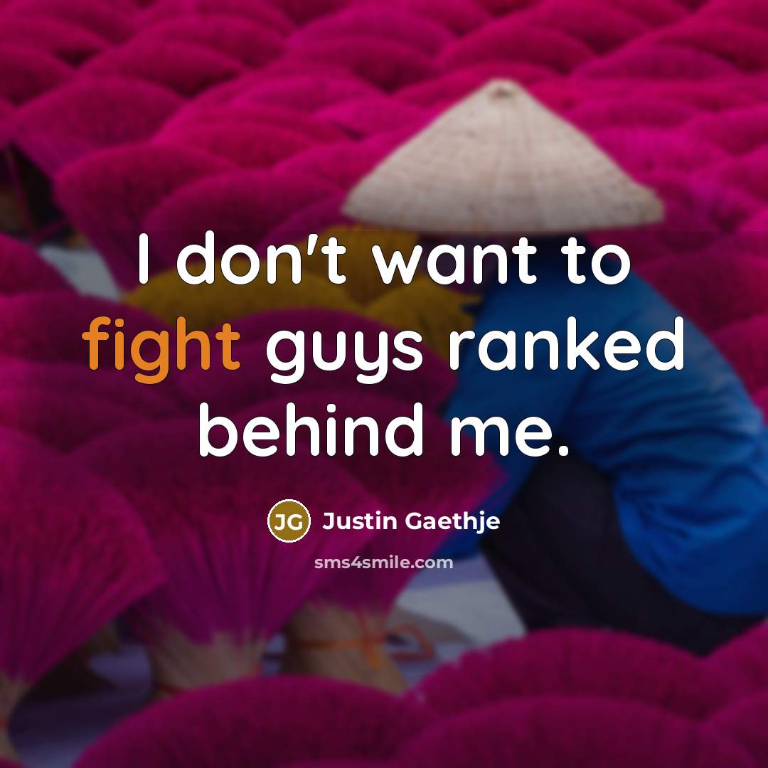 “I don't want to fight guys ranked behind me.…” quote by Justin Gaethje