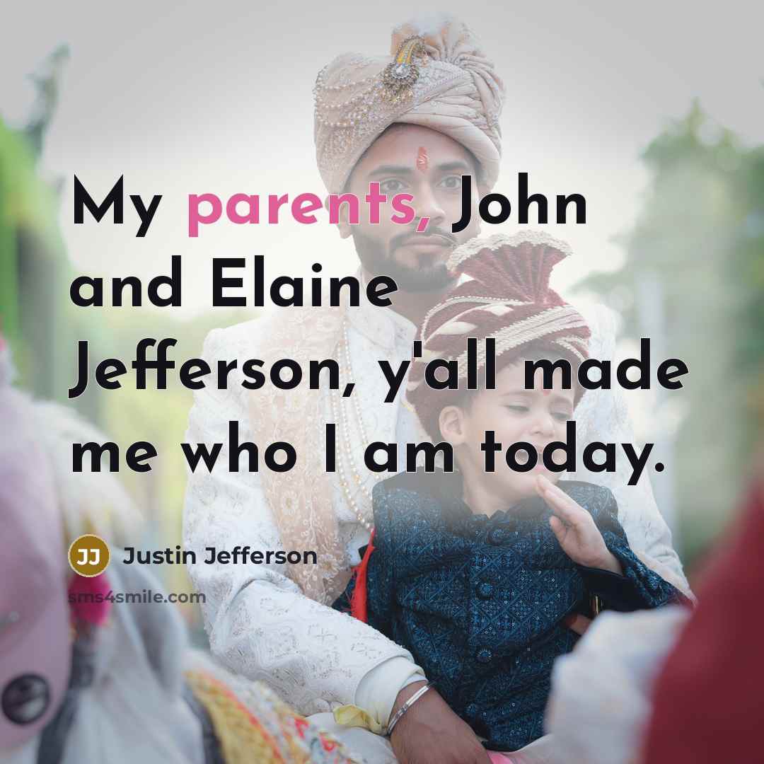 “My parents, John and Elaine Jefferson, y'all made me who I am today.” quote by Justin Jefferson