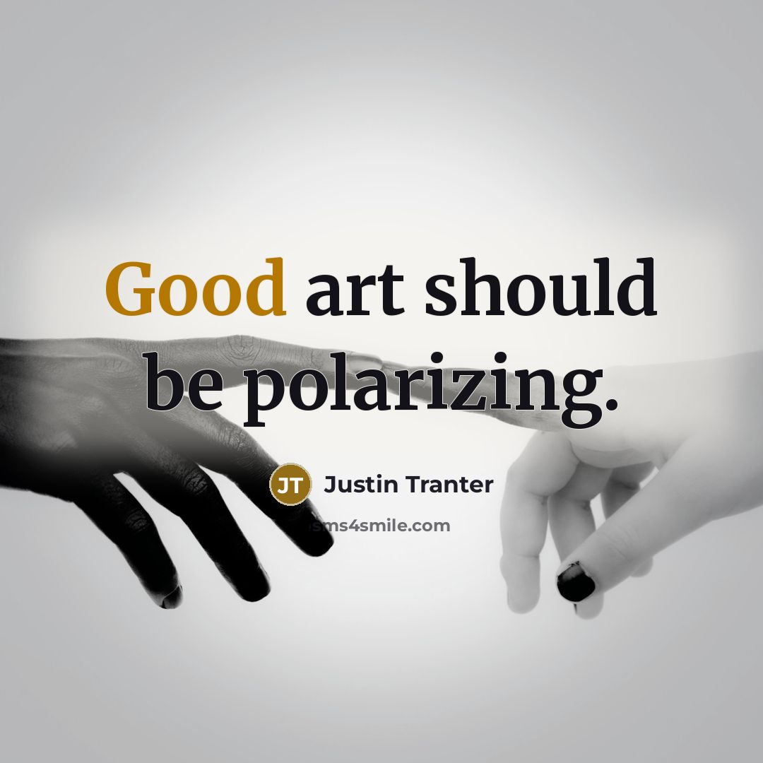 “Good art should be polarizing.…” quote by Justin Tranter